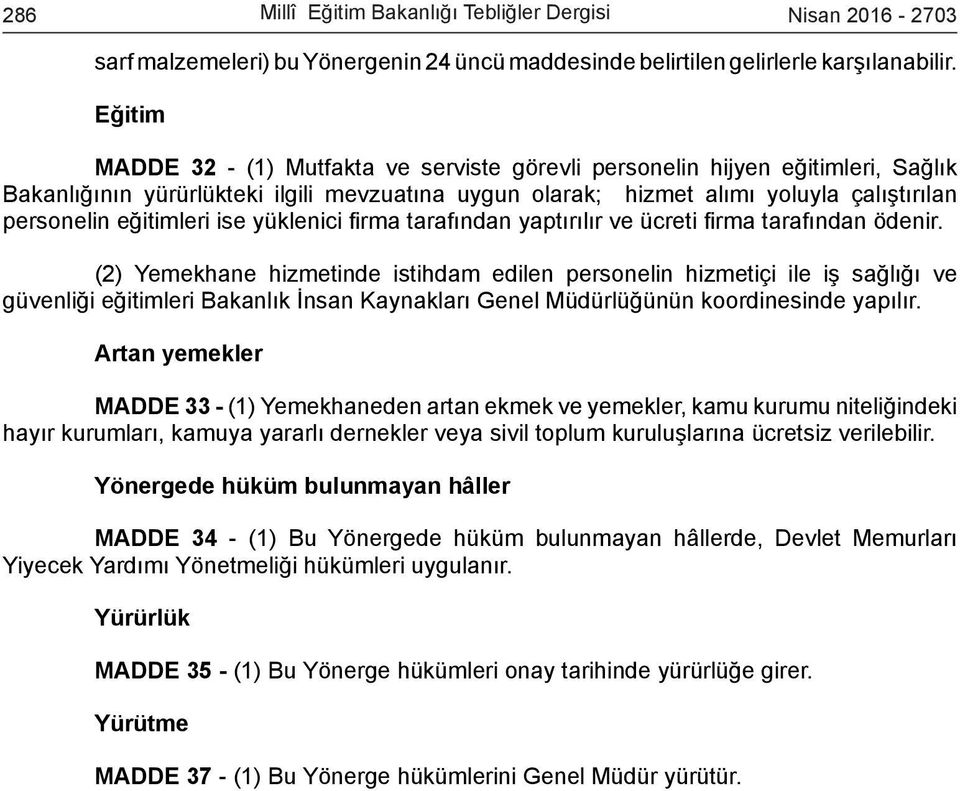 eğitimleri ise yüklenici firma tarafından yaptırılır ve ücreti firma tarafından ödenir.