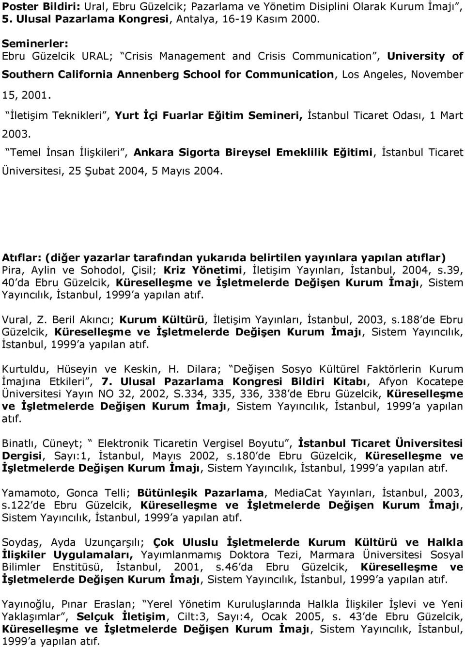 İletişim Teknikleri, Yurt İçi Fuarlar Eğitim Semineri, İstanbul Ticaret Odası, 1 Mart 2003.