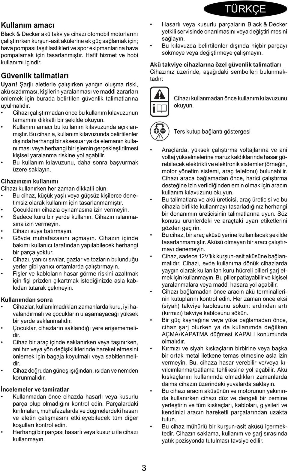 Şarjlı aletlerle çalışırken yangın oluşma riski, akü sızdırması, kişilerin yaralanması ve maddi zararları önlemek için burada belirtilen güvenlik talimatlarına uyulmalıdır.