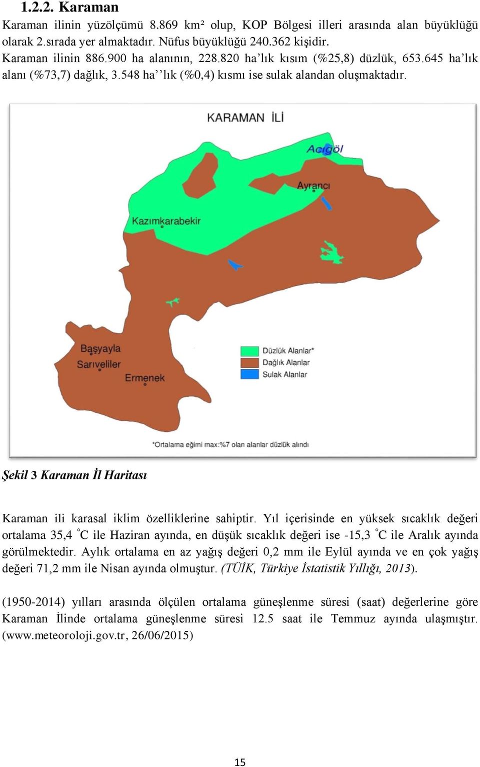 Şekil 3 Karaman İl Haritası Karaman ili karasal iklim özelliklerine sahiptir.