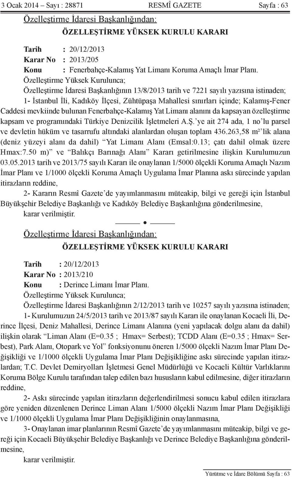 Fenerbahçe-Kalamış Yat Limanı alanını da kapsayan özelleştirme kapsam ve programındaki Türkiye Denizcilik İşletmeleri A.Ş.