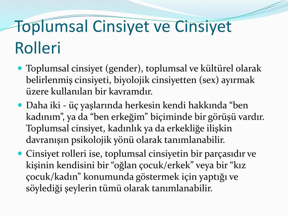 Toplumsal cinsiyet, kadınlık ya da erkekliğe ilişkin davranışın psikolojik yönü olarak tanımlanabilir.