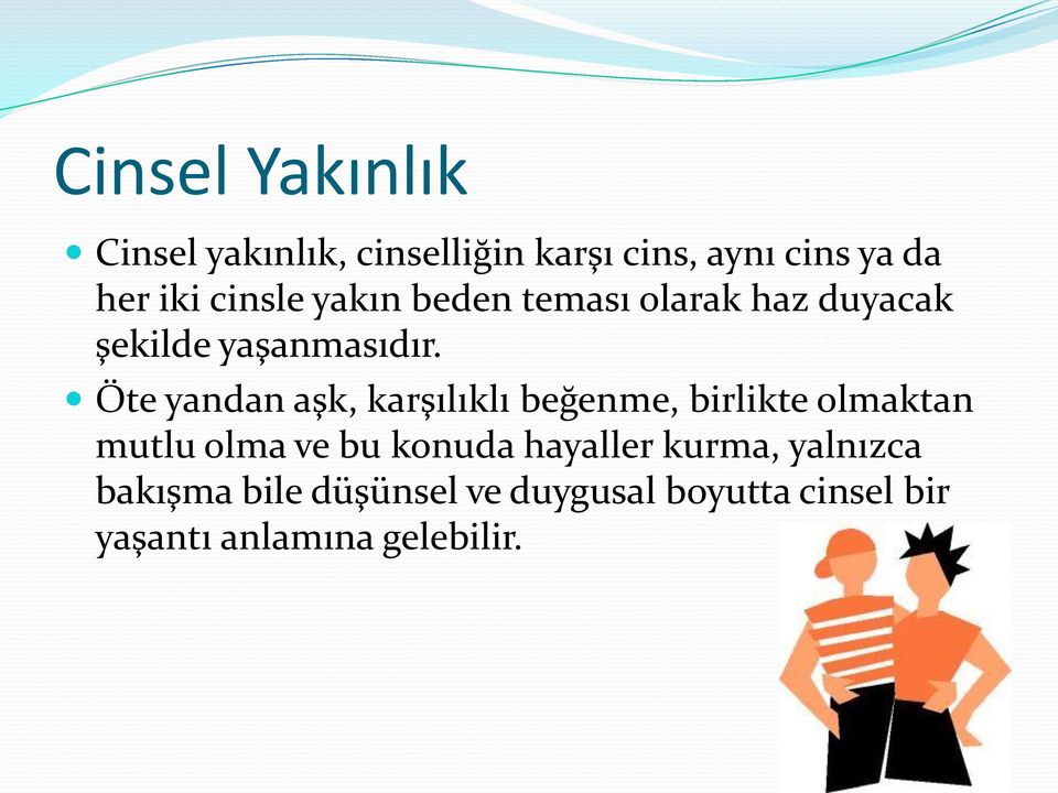 Öte yandan aşk, karşılıklı beğenme, birlikte olmaktan mutlu olma ve bu konuda