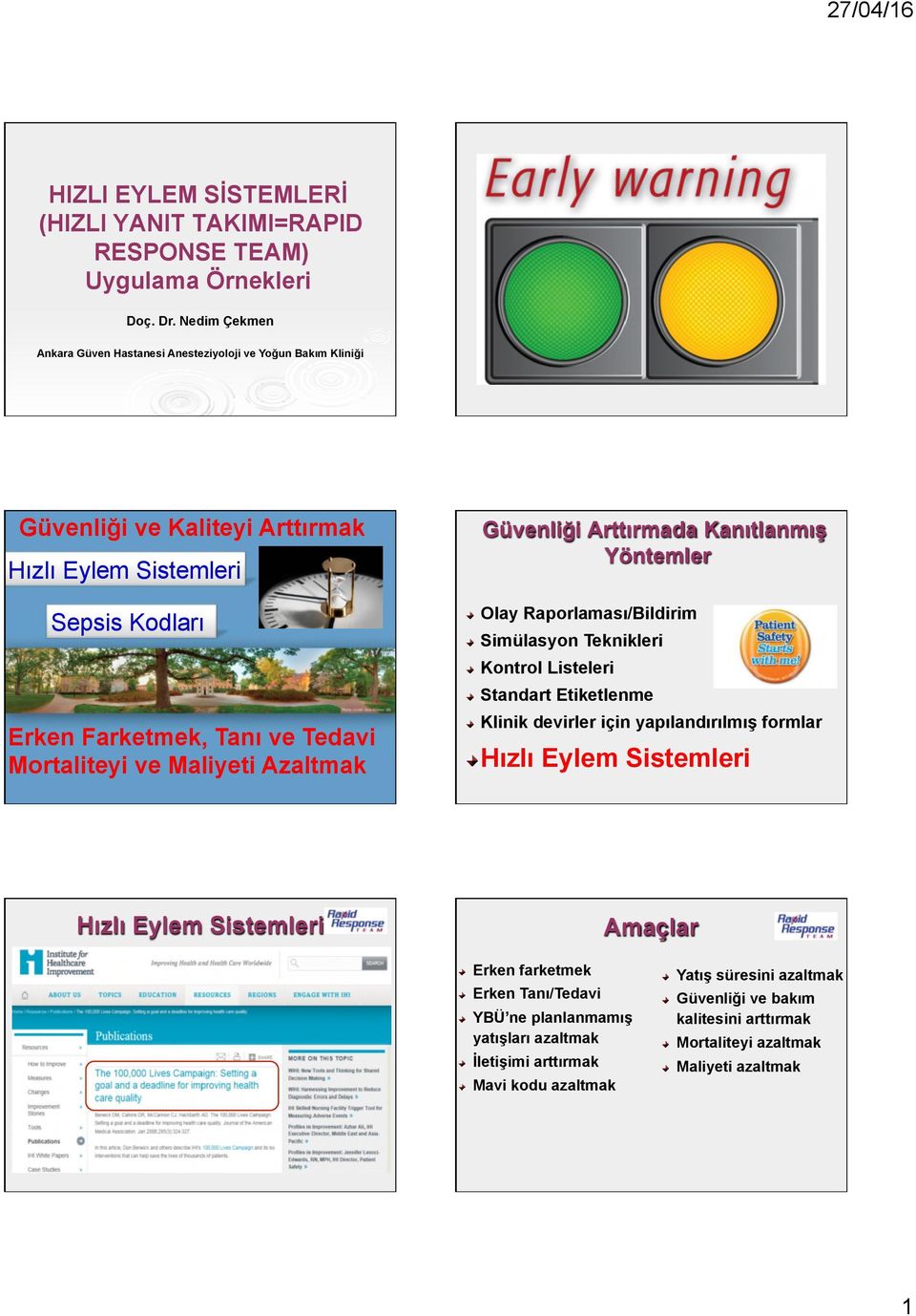 Maliyeti Azaltmak Güvenliği Arttırmada Kanıtlanmış Yöntemler Olay Raporlaması/Bildirim Simülasyon Teknikleri Kontrol Listeleri Standart Etiketlenme Klinik devirler için