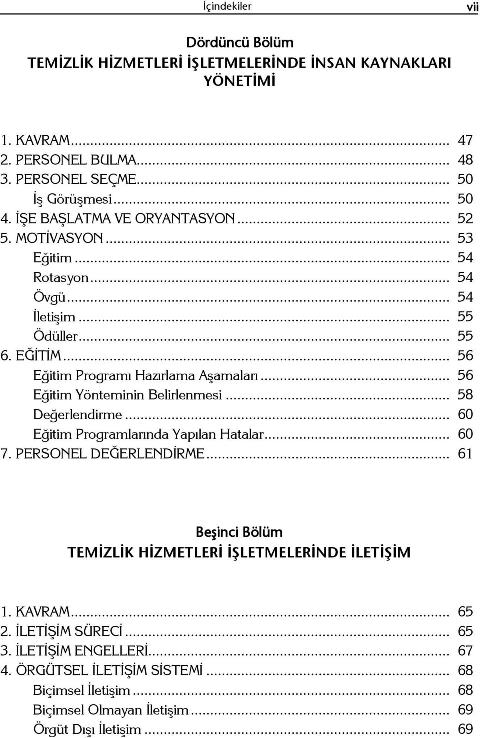 .. 56 Eğitim Yönteminin Belirlenmesi... 58 Değerlendirme... 60 Eğitim Programlarında Yapılan Hatalar... 60 7. PERSONEL DEĞERLENDİRME.