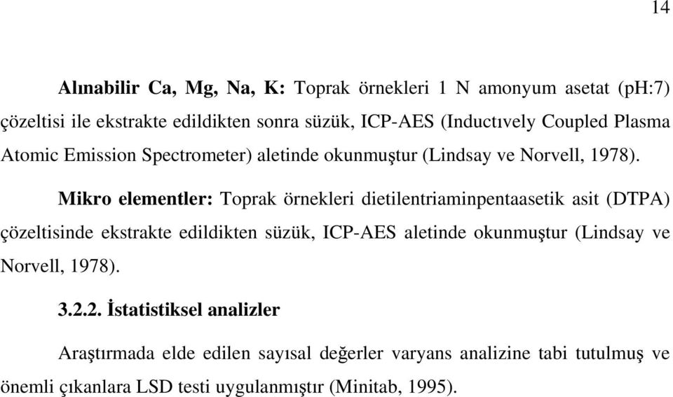 Mikro elementler: Toprk örnekleri dietilentriminpentsetik sit (DTPA) çözeltisinde ekstrkte edildikten süzük, ICP-AES letinde
