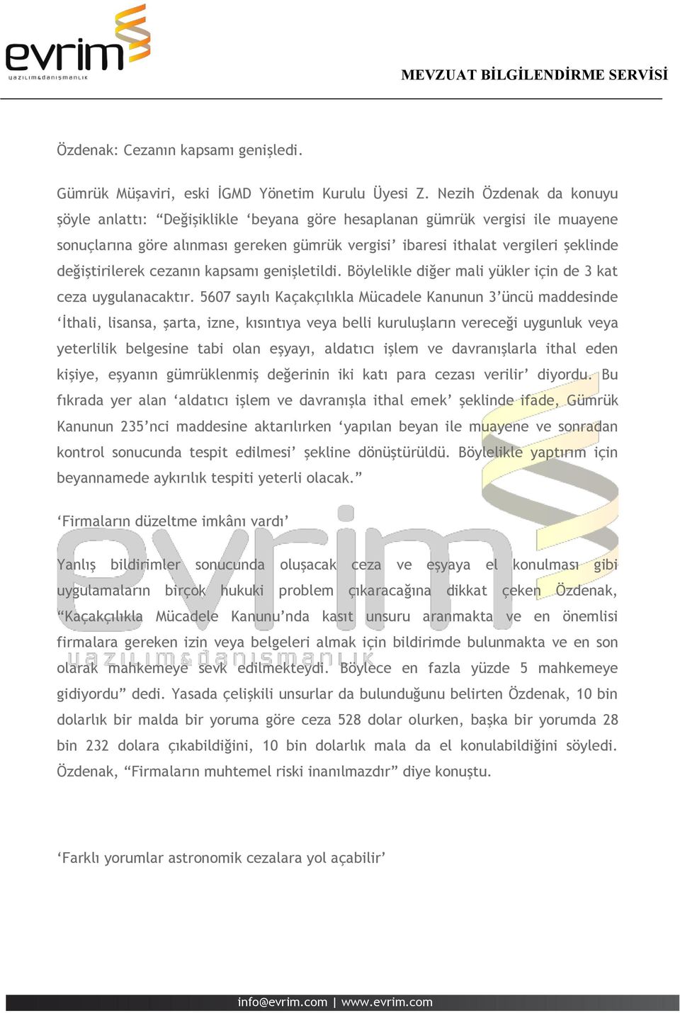 değiştirilerek cezanın kapsamı genişletildi. Böylelikle diğer mali yükler için de 3 kat ceza uygulanacaktır.