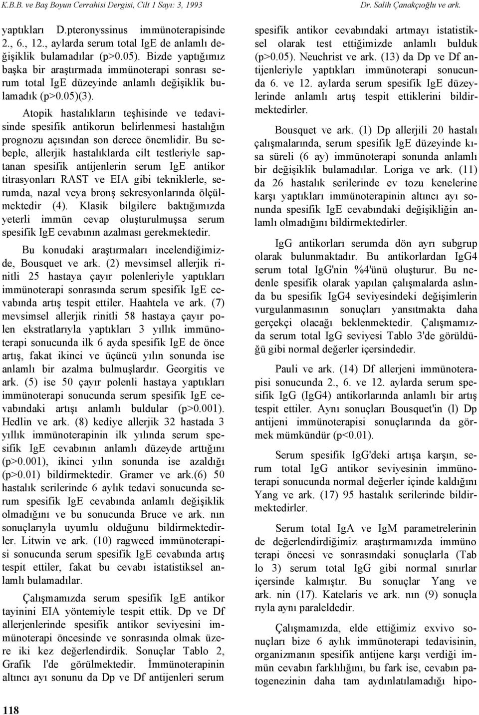 Atopik hastalıkların teşhisinde ve tedavisinde spesifik antikorun belirlenmesi hastalığın prognozu açısından son derece önemlidir.