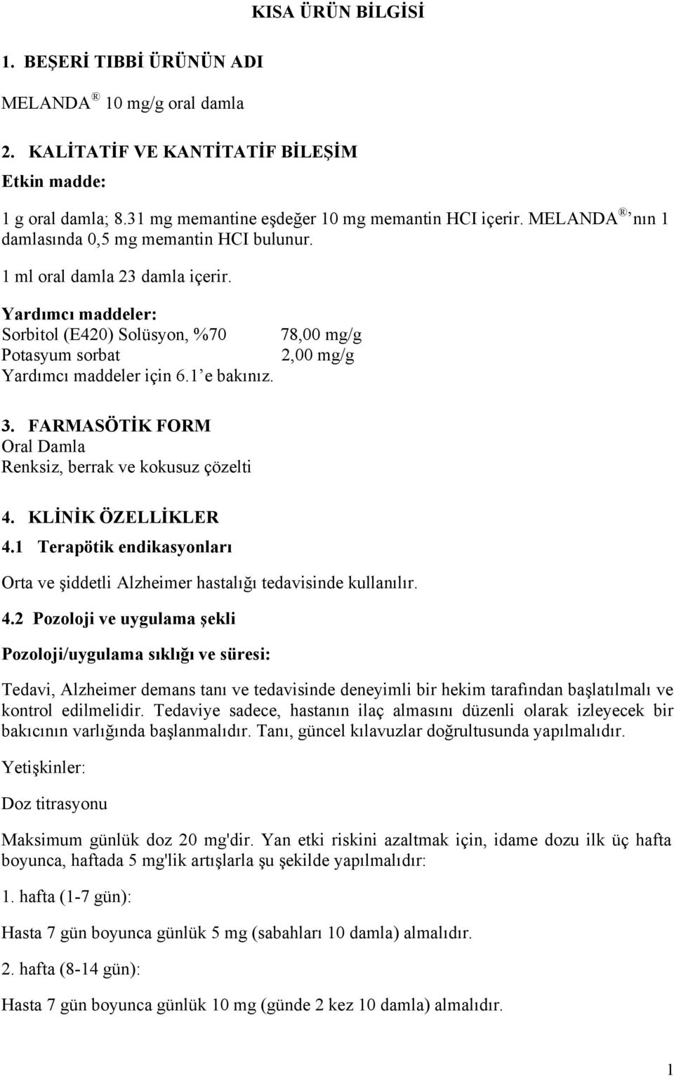 78,00 mg/g 2,00 mg/g 3. FARMASÖTİK FORM Oral Damla Renksiz, berrak ve kokusuz çözelti 4.