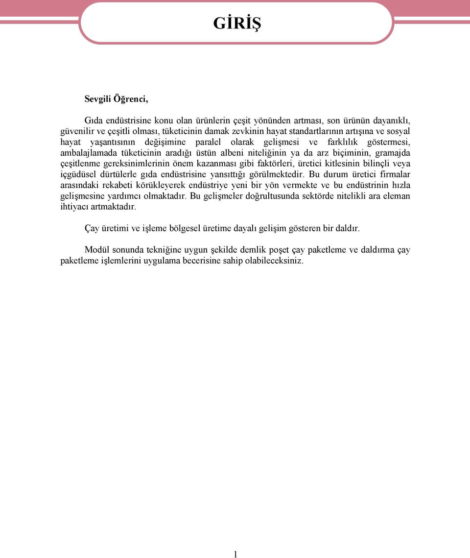 gereksinimlerinin önem kazanması gibi faktörleri, üretici kitlesinin bilinçli veya içgüdüsel dürtülerle gıda endüstrisine yansıttığı görülmektedir.