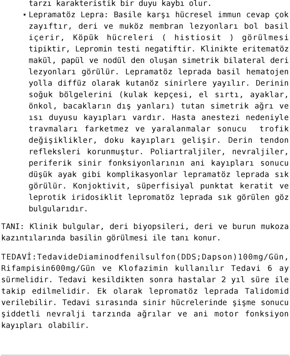 Klinikte eritematöz makül, papül ve nodül den oluşan simetrik bilateral deri lezyonları görülür. Lepramatöz leprada basil hematojen yolla diffüz olarak kutanöz sinirlere yayılır.