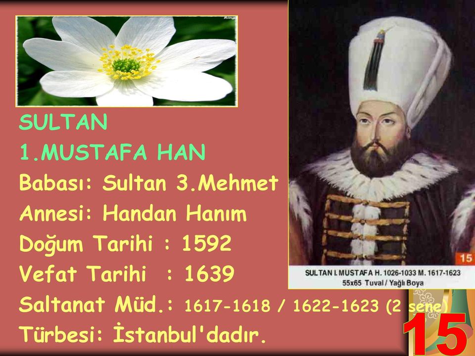 1592 Vefat Tarihi : 1639 Saltanat Müd.