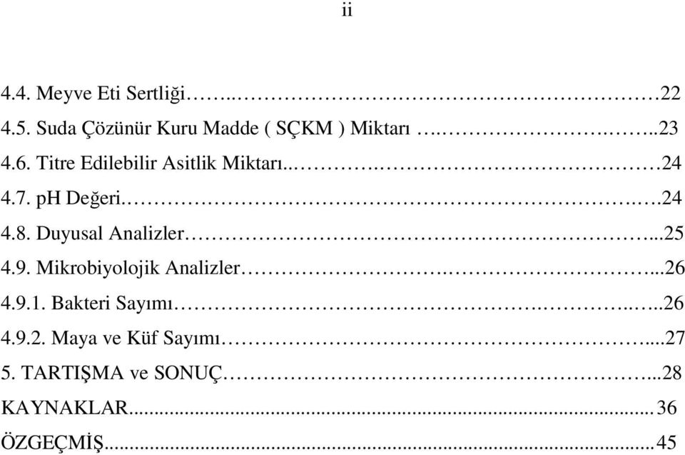 Duyusal Analizler...25 4.9. Mikrobiyolojik Analizler....26 4.9.1. Bakteri Sayımı.