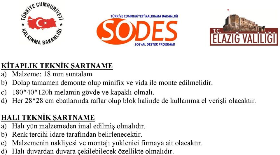 d) Her 28*28 cm ebatlarında raflar olup blok halinde de kullanıma el verişli olacaktır.