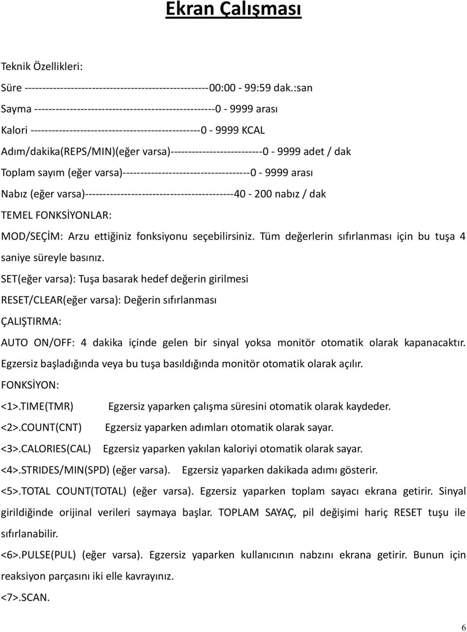 varsa)--------------------------0-9999 adet / dak Toplam sayım (eğer varsa)------------------------------------0-9999 arası Nabız (eğer varsa)------------------------------------------40-200 nabız /