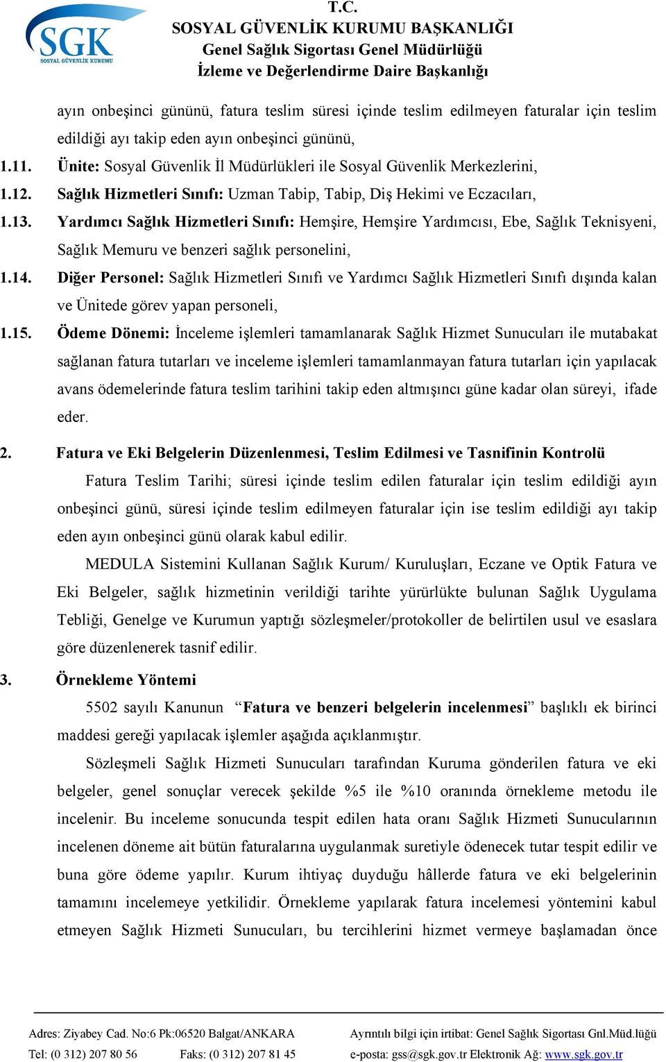 Yardımcı Sağlık Hizmetleri Sınıfı: Hemşire, Hemşire Yardımcısı, Ebe, Sağlık Teknisyeni, Sağlık Memuru ve benzeri sağlık personelini, 1.14.