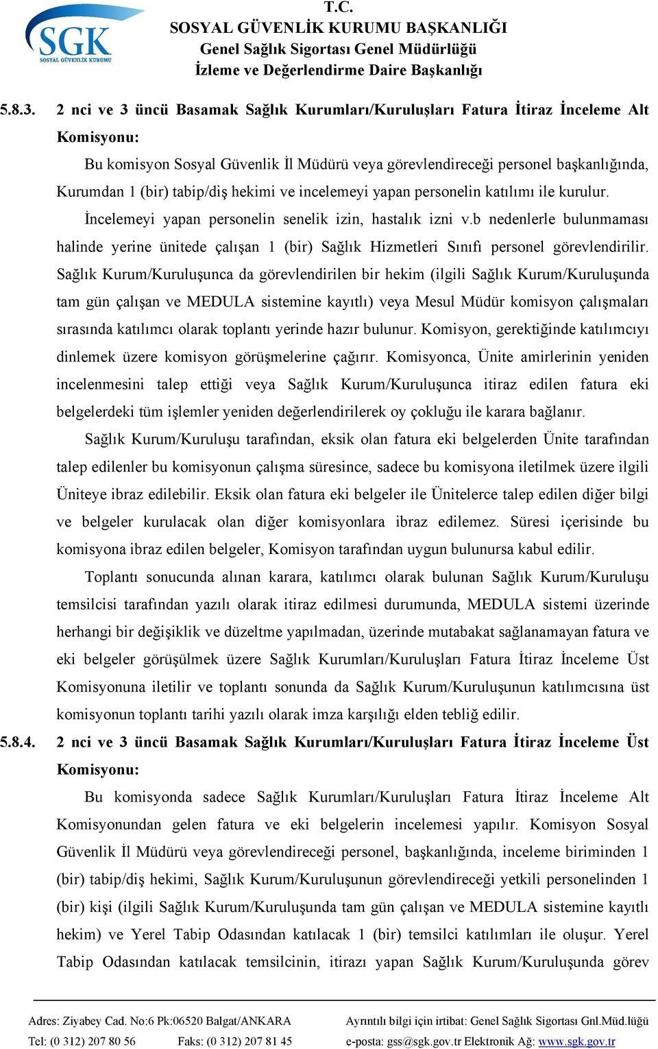 tabip/diş hekimi ve incelemeyi yapan personelin katılımı ile kurulur. İncelemeyi yapan personelin senelik izin, hastalık izni v.