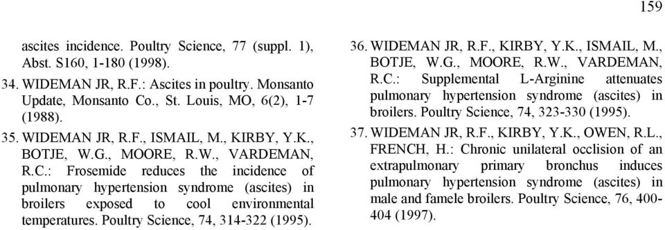 Poultry Science, 74, 314-322 (1995). 36. WIDEMAN JR, R.F., KIRBY, Y.K., ISMAIL, M., BOTJE, W.G., MOORE, R.W., VARDEMAN, R.C.: Supplemental L-Arginine attenuates broilers.