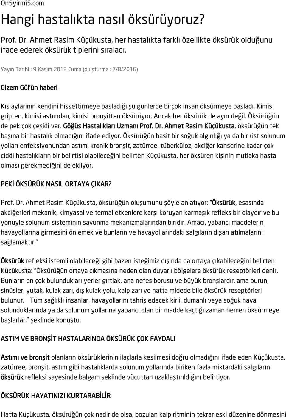 Kimisi gripten, kimisi astımdan, kimisi bronşitten öksürüyor. Ancak her öksürük de aynı değil. Öksürüğün de pek çok çeşidi var. Göğüs Hastalıkları Uzmanı Prof. Dr.