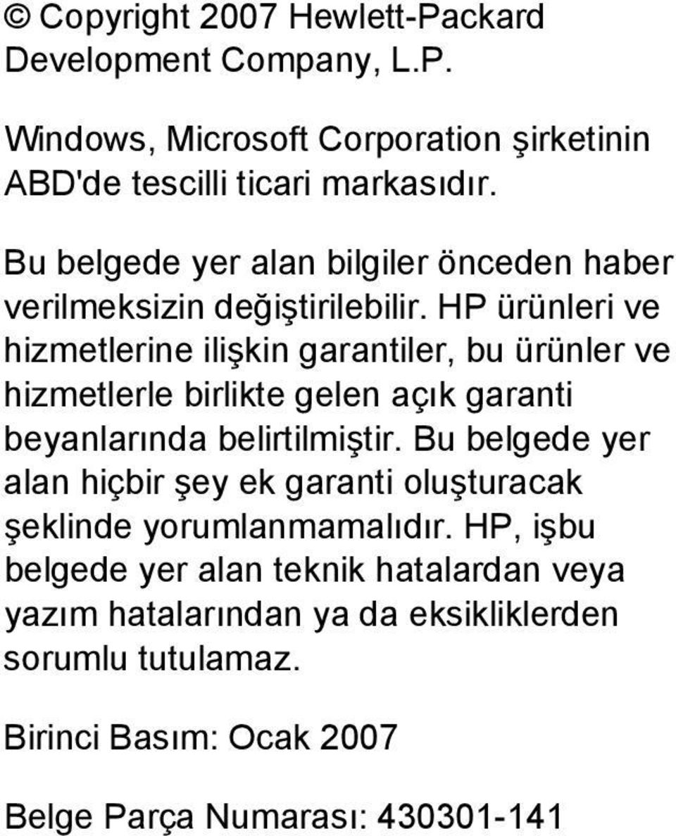 HP ürünleri ve hizmetlerine ilişkin garantiler, bu ürünler ve hizmetlerle birlikte gelen açık garanti beyanlarında belirtilmiştir.