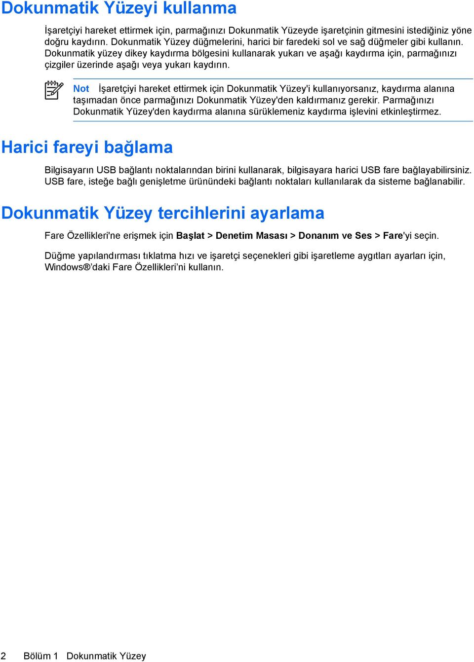 Dokunmatik yüzey dikey kaydırma bölgesini kullanarak yukarı ve aşağı kaydırma için, parmağınızı çizgiler üzerinde aşağı veya yukarı kaydırın.