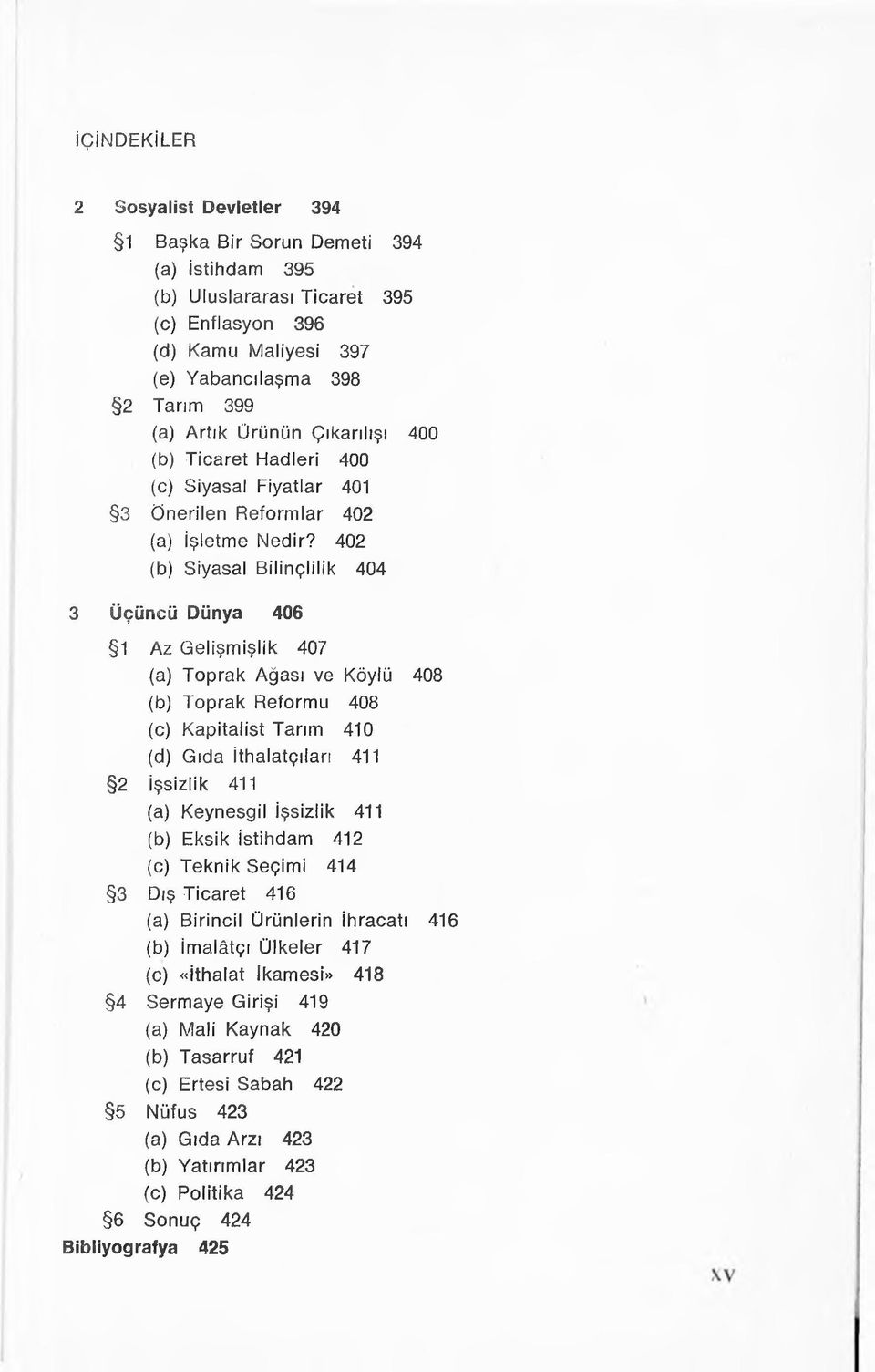 402 (b) Siyasal Bilinçlilik 404 3 Üçüncü Dünya 406 1 Az Gelişmişlik 407 (a) Toprak Ağası ve Köylü 408 (b) Toprak Reformu 408 (c) Kapitalist Tarım 410 (d) Gıda İthalatçıları 411 2 İşsizlik 411 (a)