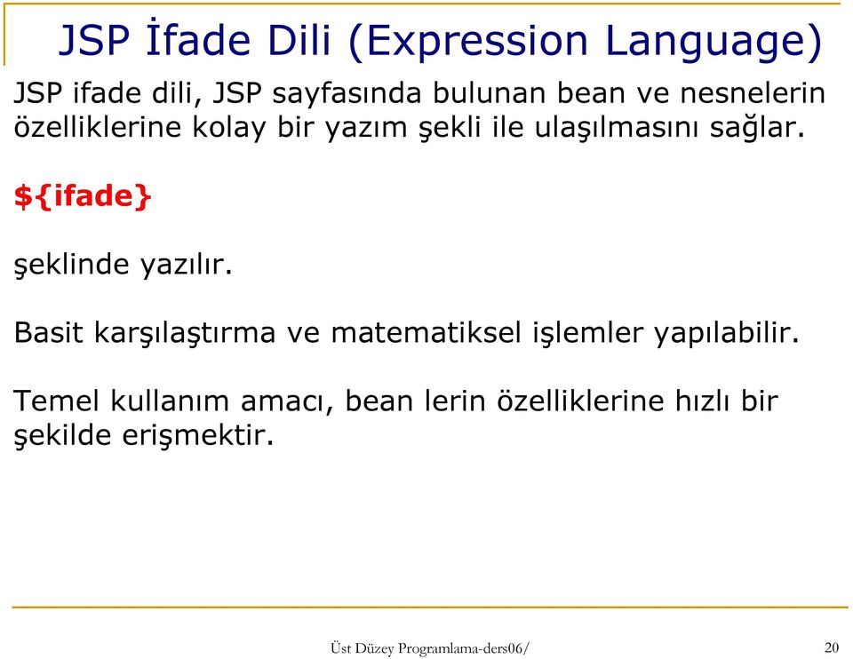 ${ifade} şeklinde yazılır. Basit karşılaştırma ve matematiksel işlemler yapılabilir.