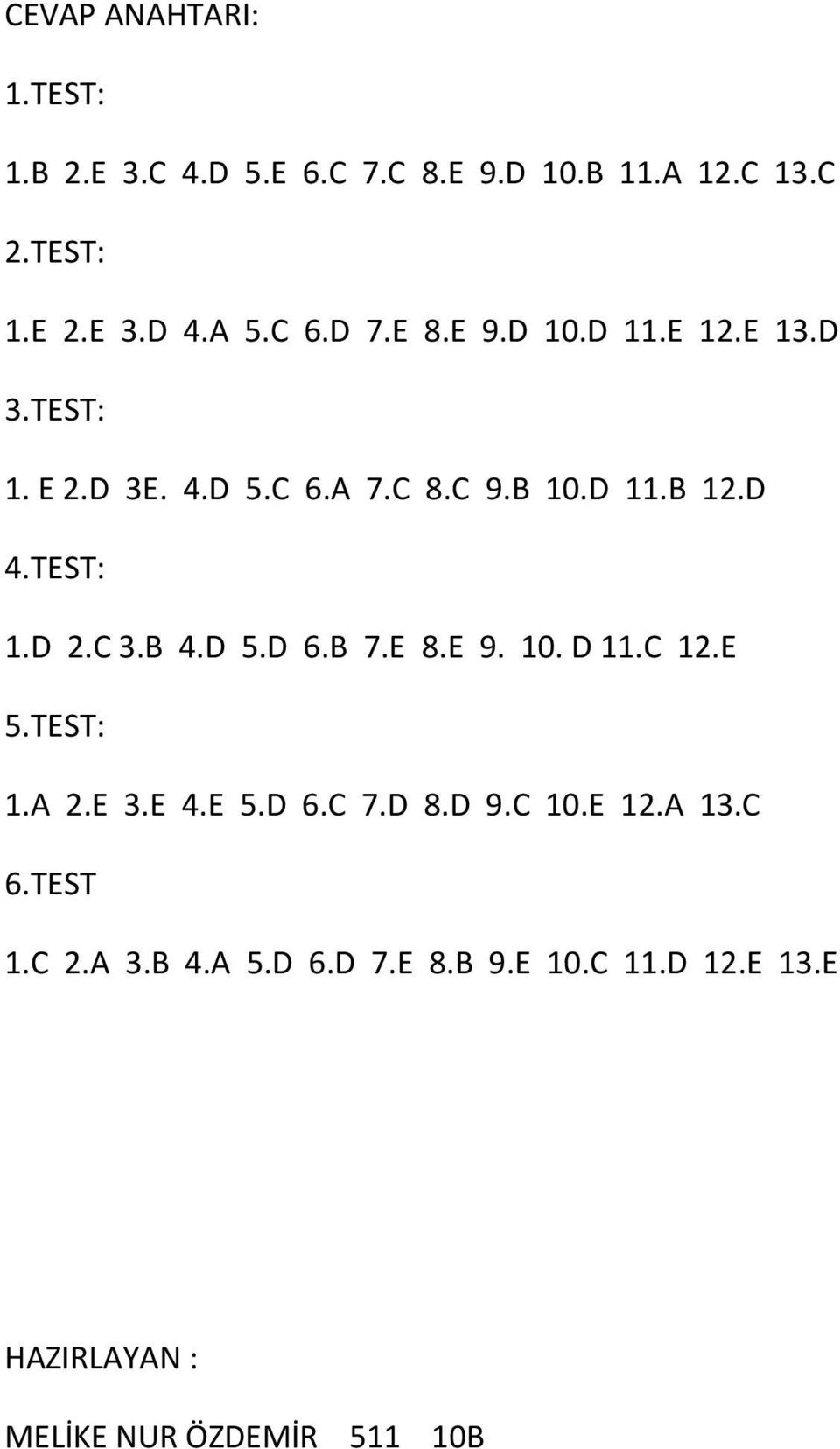 TEST: 1.D 2.C 3.B 4.D 5.D 6.B 7.E 8.E 9. 10. D 11.C 12.E 5.TEST: 1.A 2.E 3.E 4.E 5.D 6.C 7.D 8.D 9.C 10.