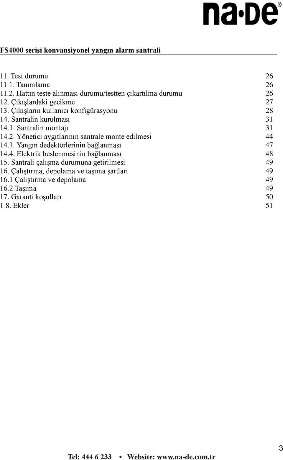 3. Yangın dedektörlerinin bağlanması 47 14.4. Elektrik beslenmesinin bağlanması 48 15. Santrali çalışma durumuna getirilmesi 49 16.