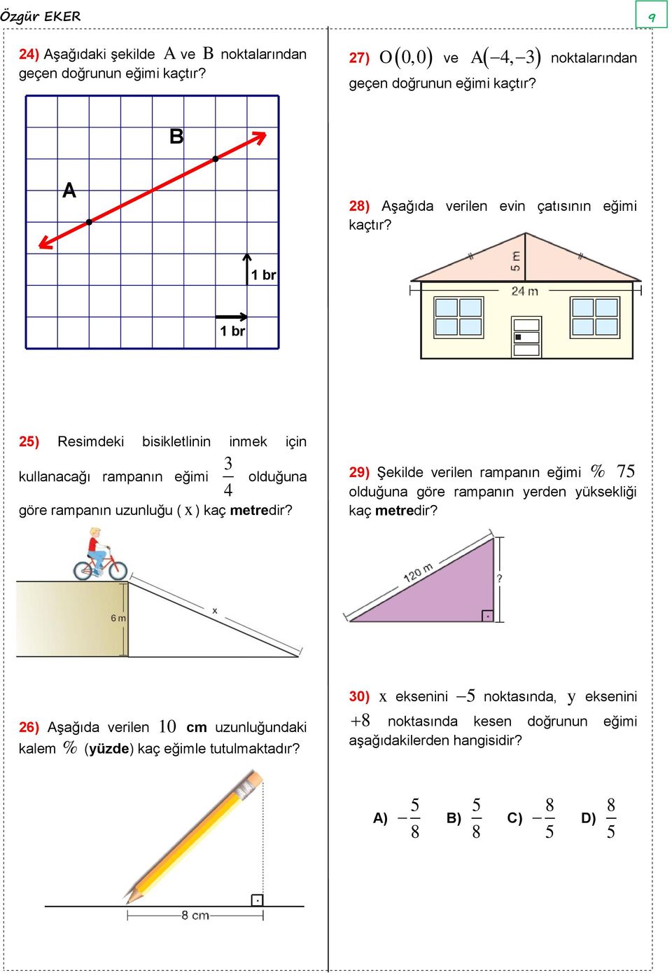 metredir? 29) Şekilde verilen rampanın eğimi % 75 olduğuna göre rampanın erden üksekliği kaç metredir?