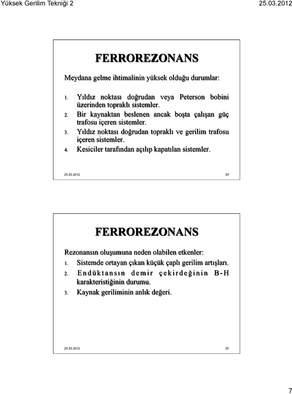 Yıldız noktası doğrudan topraklı ve gerilim trafosu içeren sistemler. 4. Kesiciler tarafından açılıp kapatılan sistemler. 25.03.