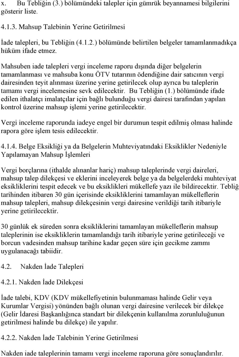 Mahsuben iade talepleri vergi inceleme raporu dıģında diğer belgelerin tamamlanması ve mahsuba konu ÖTV tutarının ödendiğine dair satıcının vergi dairesinden teyit alınması üzerine yerine getirilecek