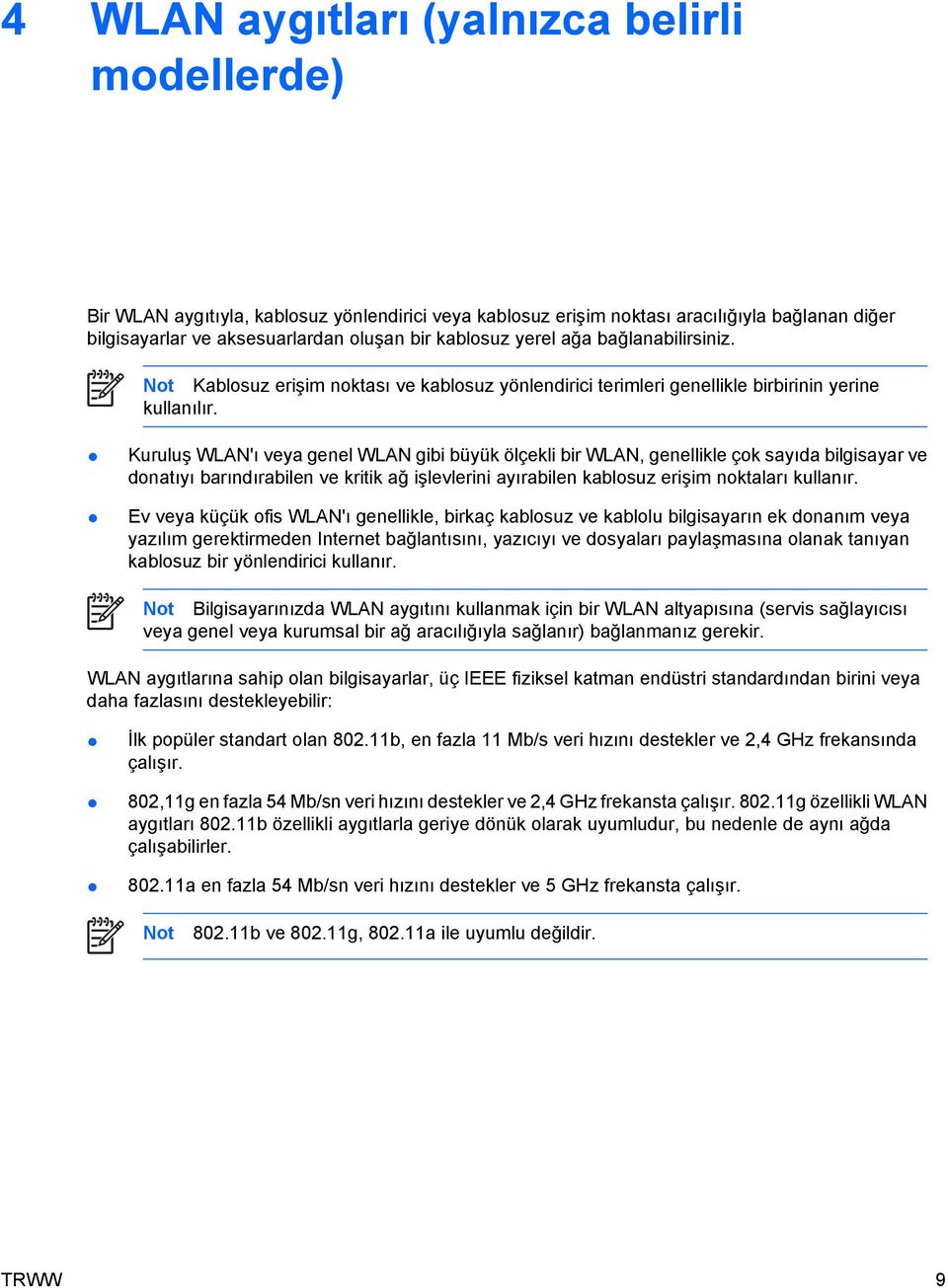 Kuruluş WLAN'ı veya genel WLAN gibi büyük ölçekli bir WLAN, genellikle çok sayıda bilgisayar ve donatıyı barındırabilen ve kritik ağ işlevlerini ayırabilen kablosuz erişim noktaları kullanır.