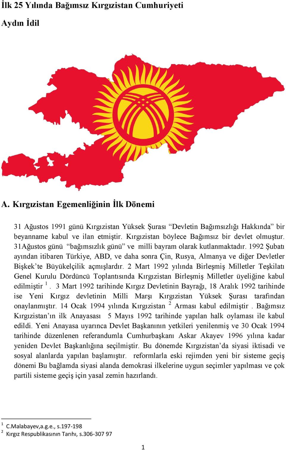 Kırgızistan böylece Bağımsız bir devlet olmuştur. 31Ağustos günü bağımsızlık günü ve milli bayram olarak kutlanmaktadır.