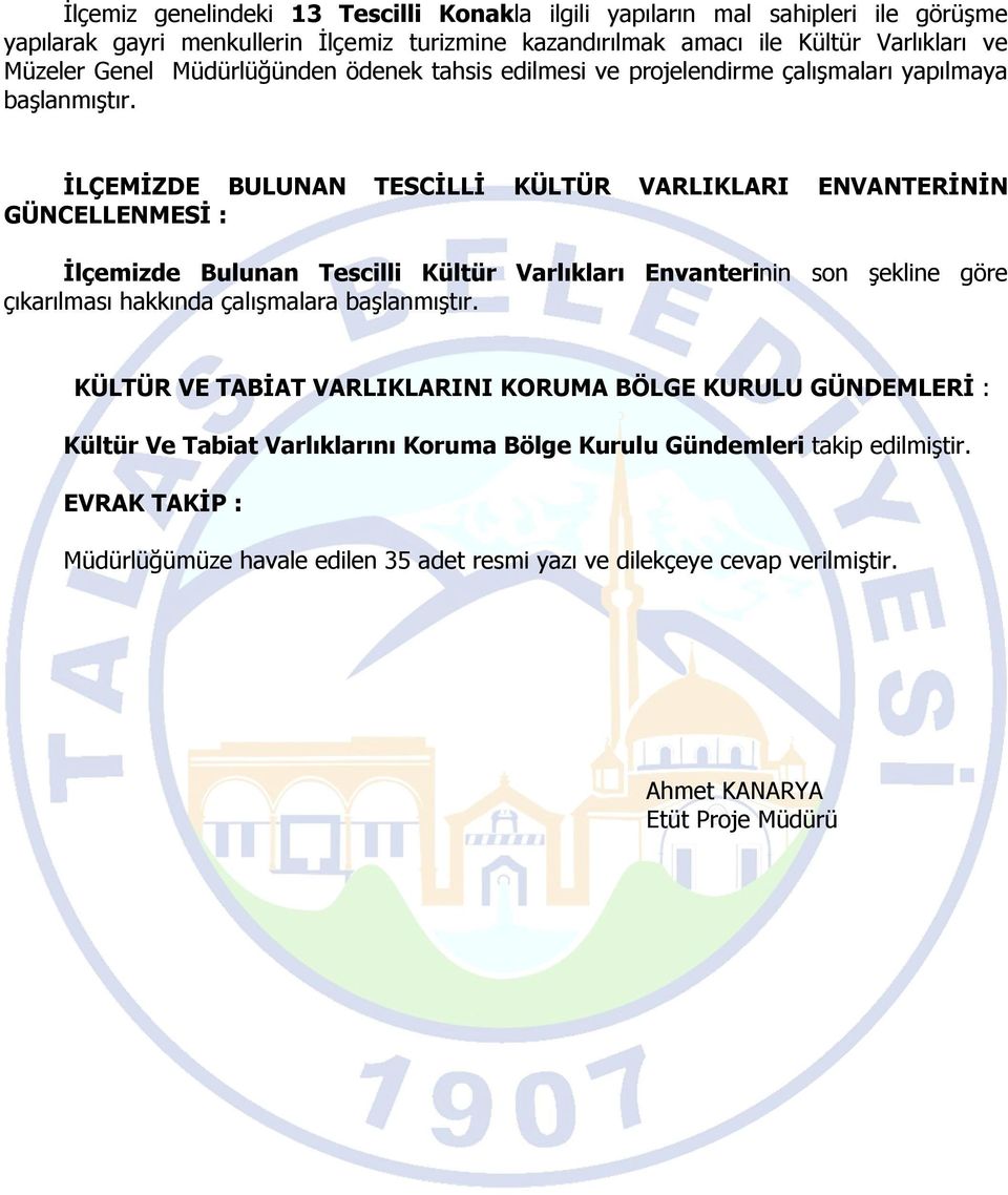 İLÇEMİZDE BULUNAN TESCİLLİ KÜLTÜR VARLIKLARI ENVANTERİNİN GÜNCELLENMESİ : İlçemizde Bulunan Tescilli Kültür Varlıkları Envanterinin son şekline göre çıkarılması hakkında çalışmalara