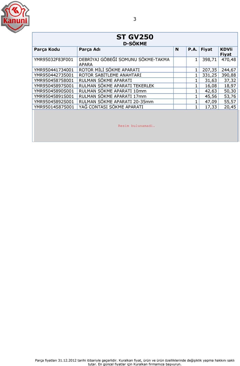 SÖKME APARATI TEKERLEK 1 16,08 18,97 YMR95045890S001 RULMAN SÖKME APARATI 10mm 1 42,63 50,30 YMR95045891S001 RULMAN SÖKME APARATI 17mm 1