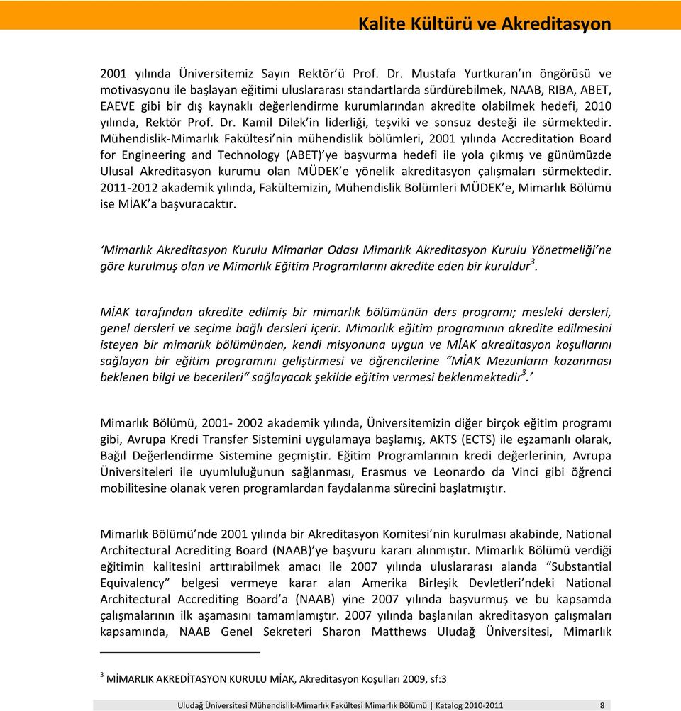 olabilmek hedefi, 2010 yılında, Rektör Prof. Dr. Kamil Dilek in liderliği, teşviki ve sonsuz desteği ile sürmektedir.