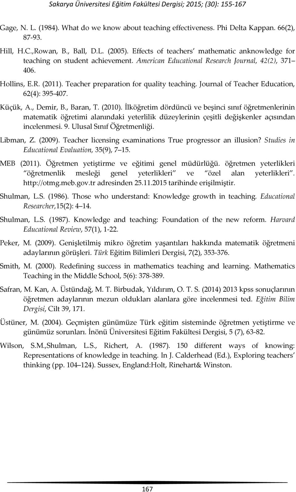 Journal of Teacher Education, 62(4): 395-407. Küçük, A., Demir, B., Baran, T. (2010).