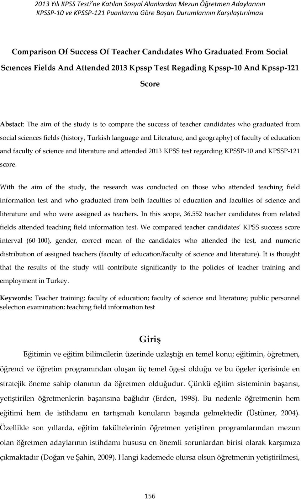 graduated from social sciences fields (history, Turkish language and Literature, and geography) of faculty of education and faculty of science and literature and attended 2013 KPSS test regarding
