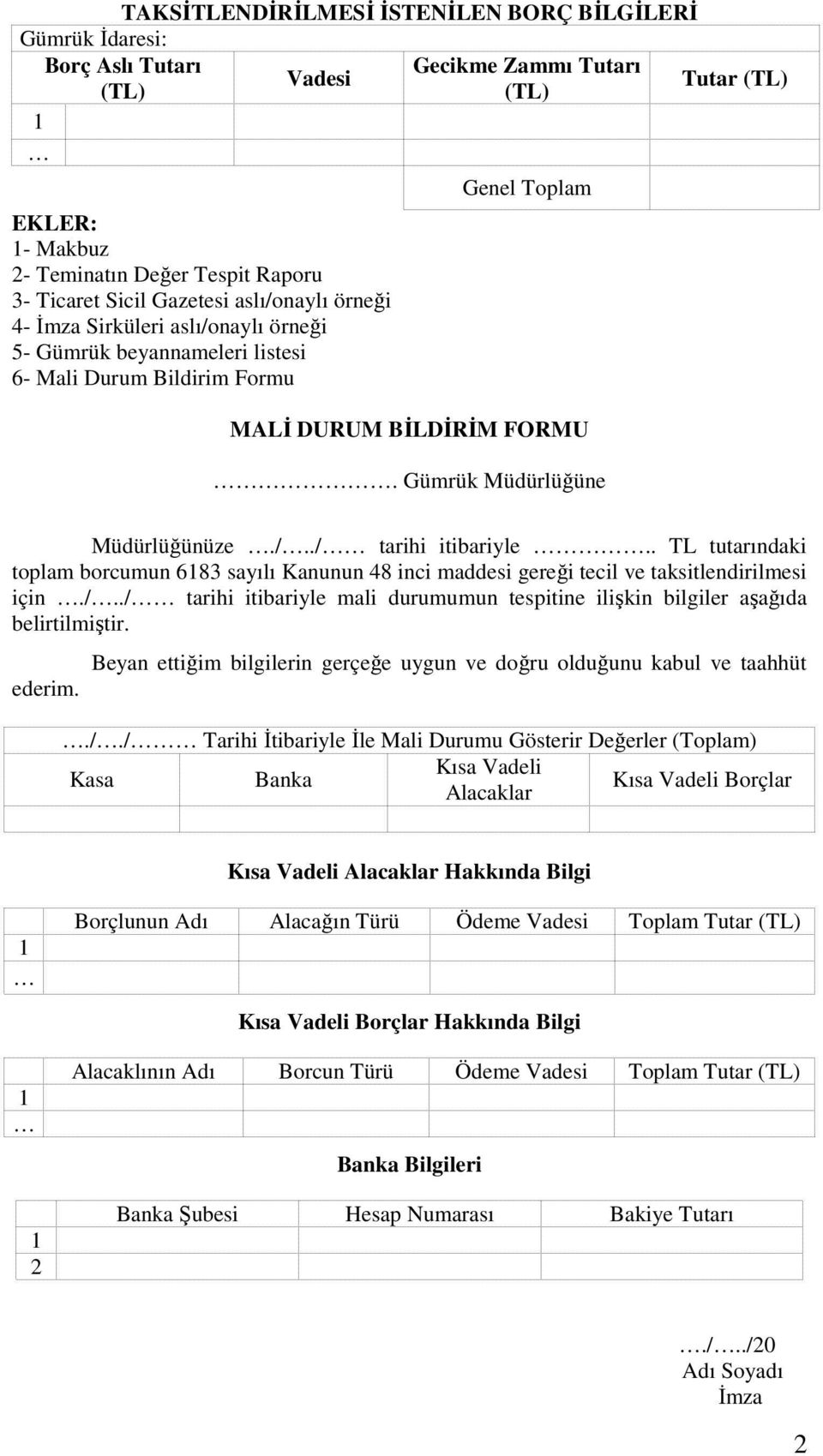 /../ tarihi itibariyle.. TL tutarındaki toplam borcumun 6183 sayılı Kanunun 48 inci maddesi gereği tecil ve taksitlendirilmesi için./../ tarihi itibariyle mali durumumun tespitine ilişkin bilgiler aşağıda belirtilmiştir.