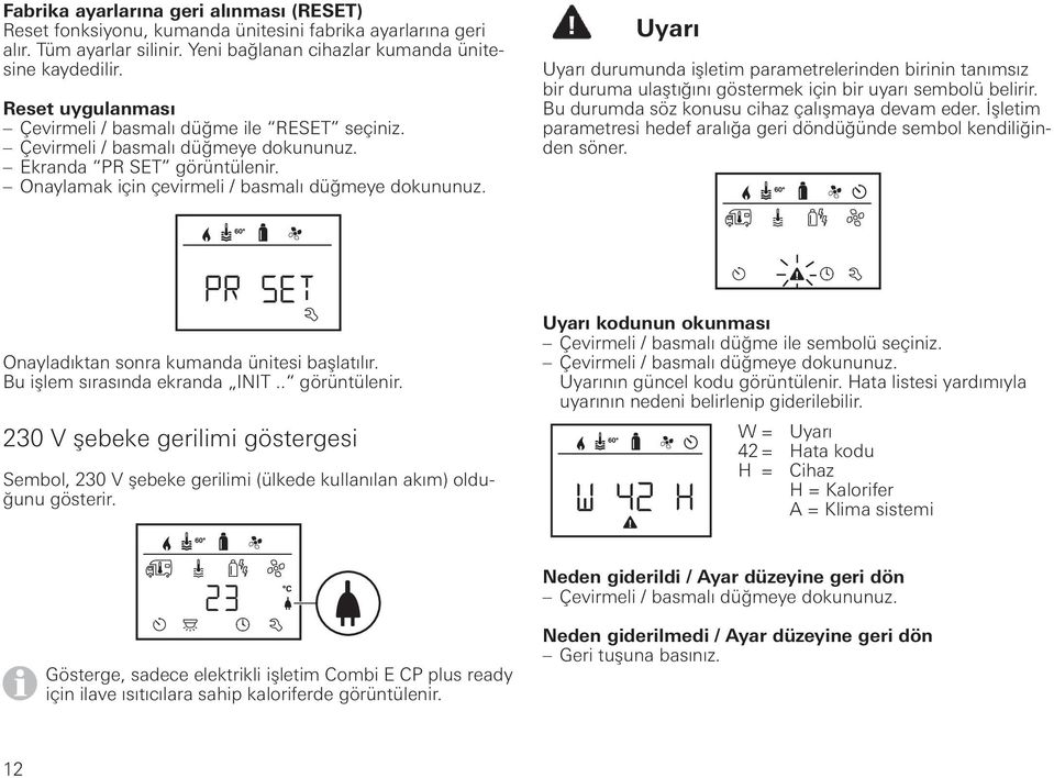 Onaylamak için çevirmeli / basmalı düğmeye Uyarı Uyarı durumunda işletim parametrelerinden birinin tanımsız bir duruma ulaştığını göstermek için bir uyarı sembolü belirir.