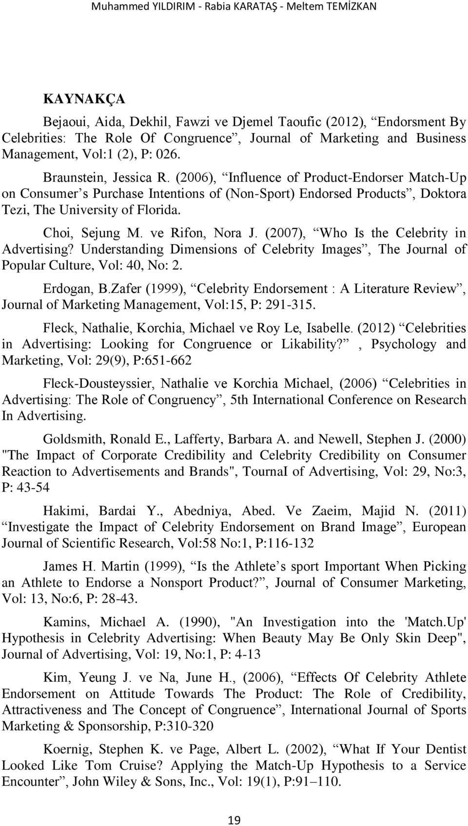 (2006), Influence of Product-Endorser Match-Up on Consumer s Purchase Intentions of (Non-Sport) Endorsed Products, Doktora Tezi, The University of Florida. Choi, Sejung M. ve Rifon, Nora J.