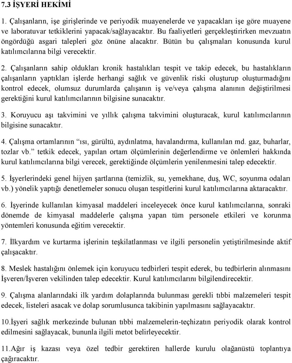 Çalışanların sahip oldukları kronik hastalıkları tespit ve takip edecek, bu hastalıkların çalışanların yaptıkları işlerde herhangi sağlık ve güvenlik riski oluşturup oluşturmadığını kontrol edecek,