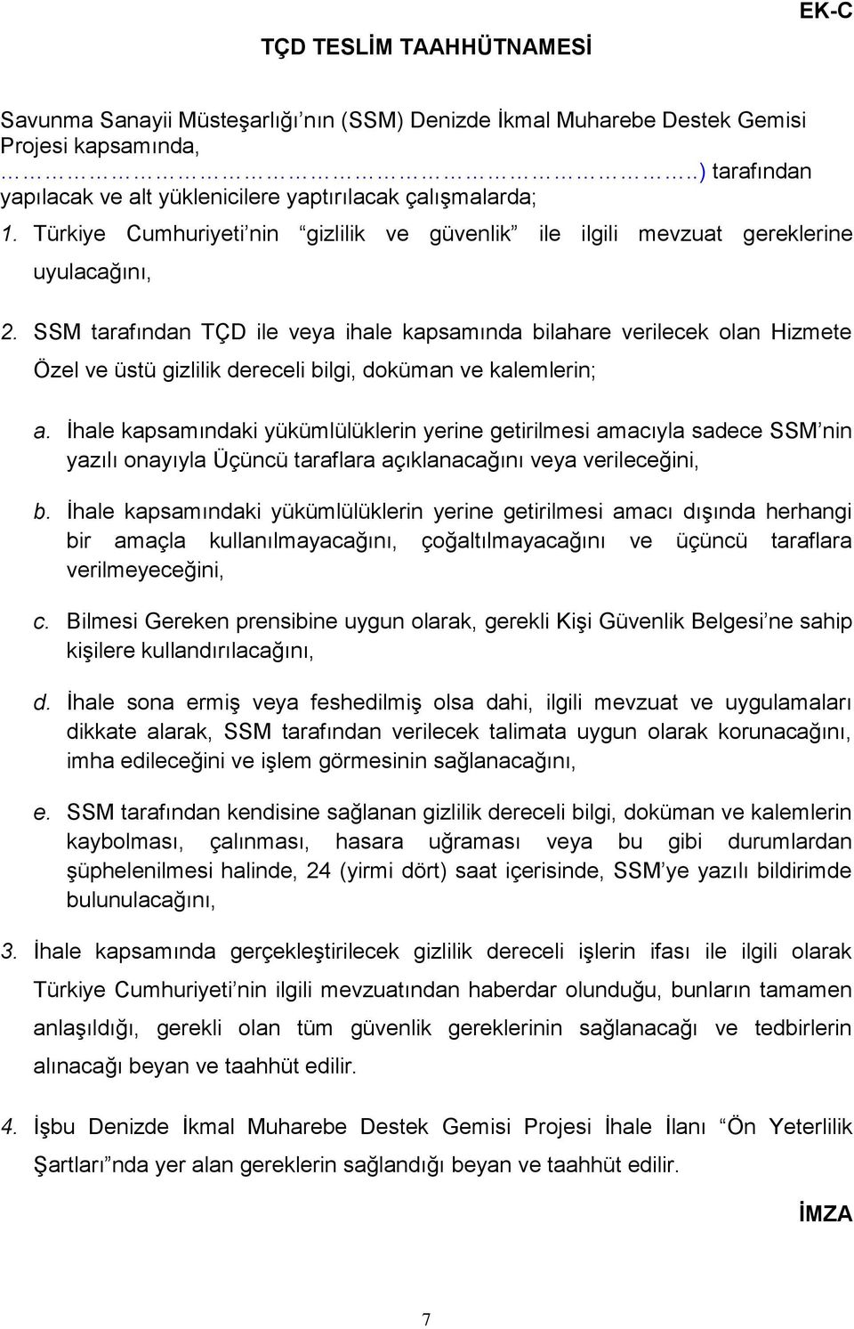 SSM tarafından TÇD ile veya ihale kapsamında bilahare verilecek olan Hizmete Özel ve üstü gizlilik dereceli bilgi, doküman ve kalemlerin; a.