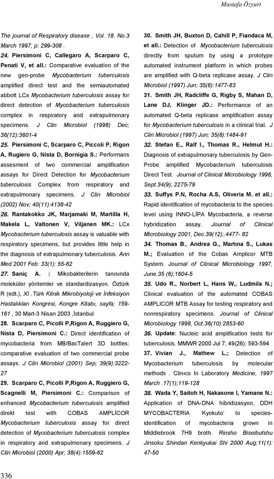 tuberculosis complex in respiratory and extrapulmonary specimens. J Clin Microbiol (1998) Dec; 36(12):3601-4 25. Piersimoni C, Scarparo C, Piccoli P, Rigon A, Rugiero G, Nista D, Bornigia S.