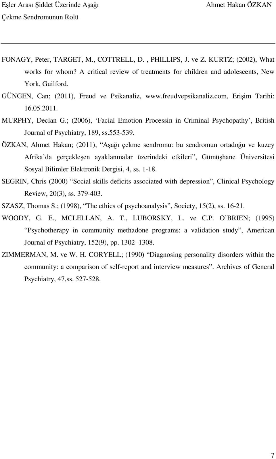 ; (2006), Facial Emotion Processin in Criminal Psychopathy, British Journal of Psychiatry, 189, ss.553-539.