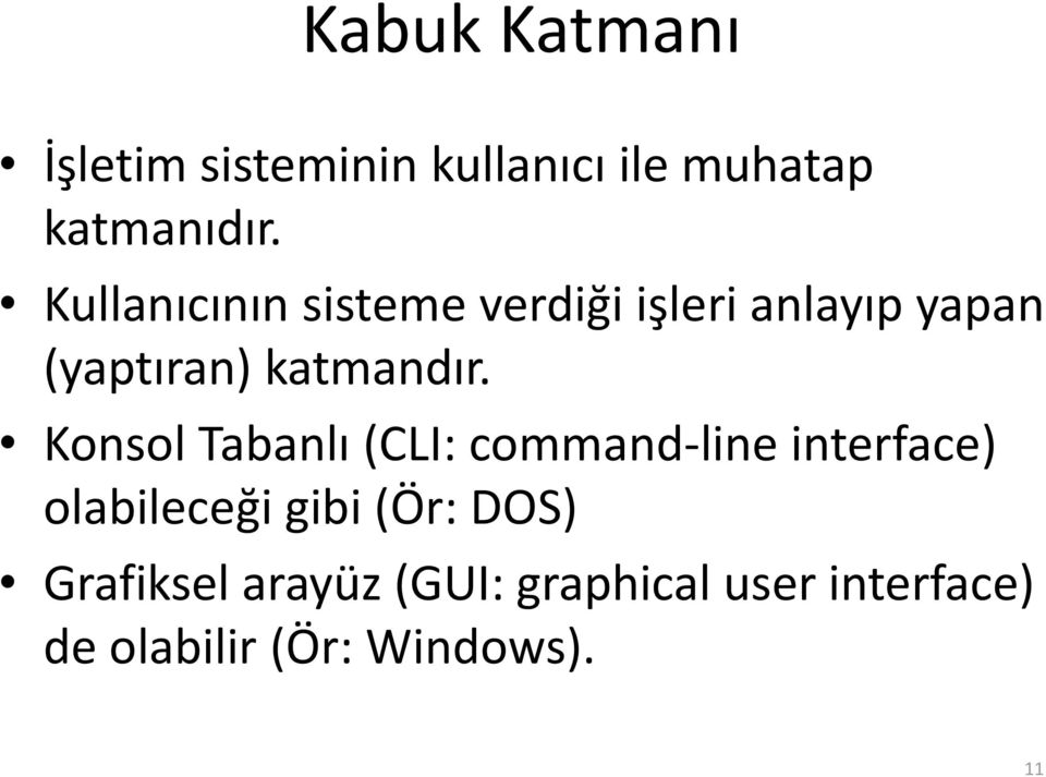 Konsol Tabanlı (CLI: command-line interface) olabileceği gibi (Ör: DOS)