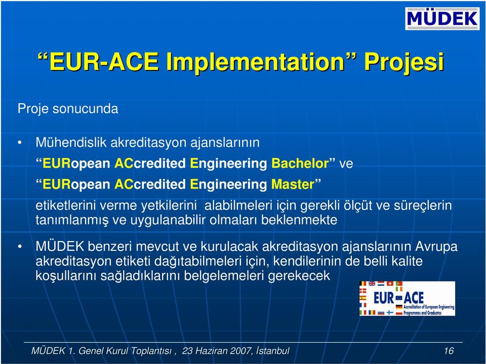 uygulanabilir lmaları beklenmekte MÜDEK benzeri mevcut ve kurulacak akreditasyn ajanslarının Avrupa akreditasyn etiketi