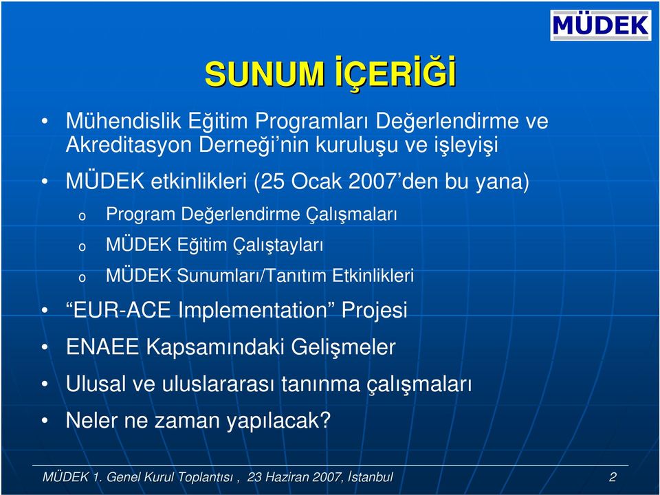 MÜDEK Sunumları/Tanıtım Etkinlikleri EUR-ACE Implementatin Prjesi ENAEE Kapsamındaki Gelişmeler Ulusal ve