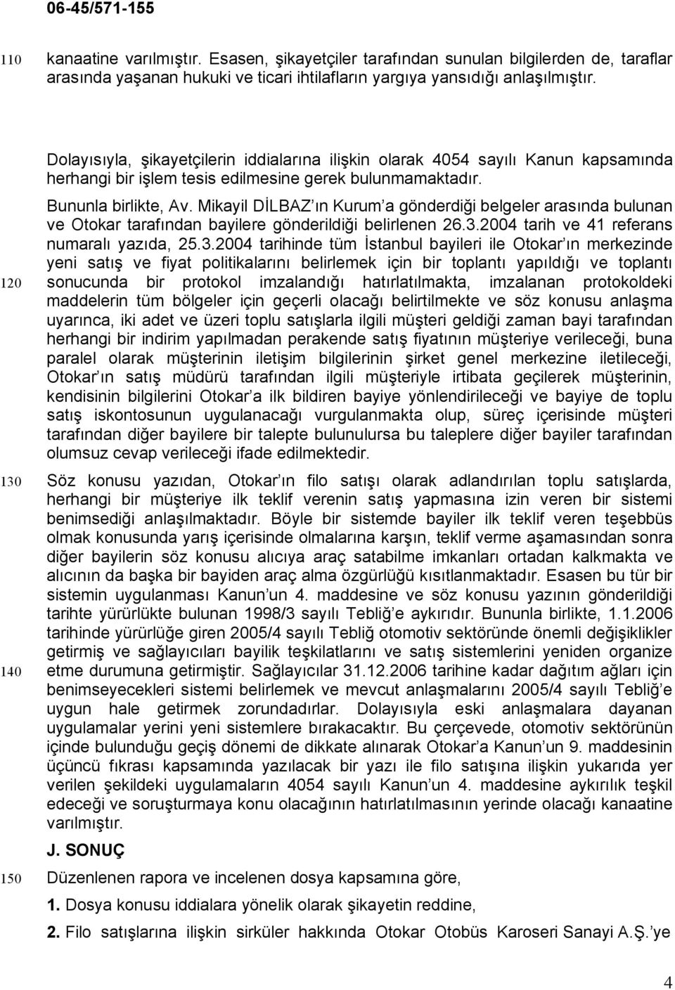 Mikayil DİLBAZ ın Kurum a gönderdiği belgeler arasında bulunan ve Otokar tarafından bayilere gönderildiği belirlenen 26.3.